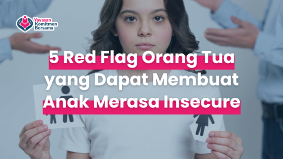 5 Red Flag Orang Tua yang Dapat Membuat Anak Merasa Insecure