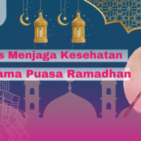 Tips Menjaga Kesehatan Selama Puasa Ramadhan